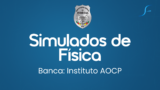 Simulados de Física | Banca Instituto AOCP