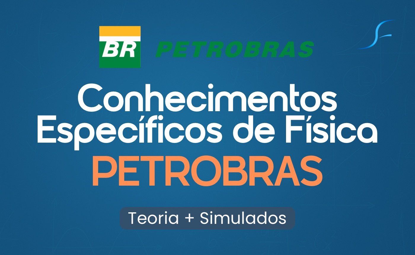 PETROBRAS | FÍSICA PARA TÉCNICO EM OPERAÇÕES E ENGENHARIA DE PETRÓLEO (PRÉ-EDITAL)