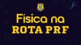 PRF | FÍSICA NA ROTA PRF (PRÉ-EDITAL)